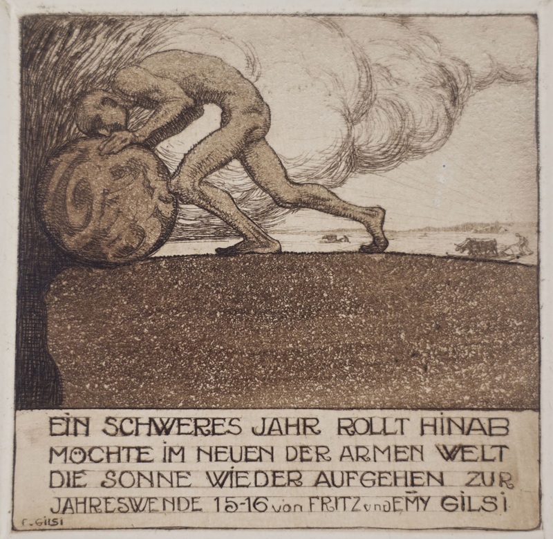 Radierung von Fritz Gilsi aus dem Jahr 1915, zeigt eine gebückte figur, welche unter grosser anstrengung eine schwere Kugel auf einen Abgrund zurollt. Symbolisiert das Ende des schweren Jahres 1915 und die Hoffnung auf ein besseres Jahr 1916.